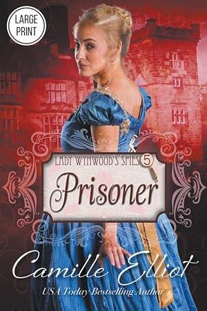 Lady Wynwood's Spies, volume 5: Prisoner by Camille Elliot, Camille Elliot