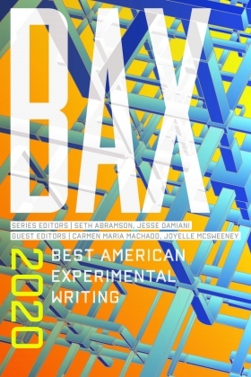 BAX 2020: Best American Experimental Writing by Carmen Maria Machado, Seth Abramson, Jesse Damiani, Joyelle McSweeney