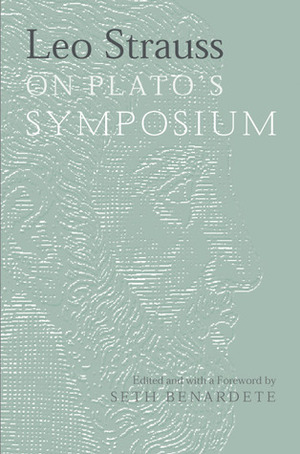 On Plato's Symposium by Leo Strauss, Seth Benardete