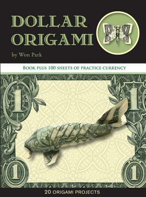 Dollar Origami: 10 Origami Projects Including the Amazing Koi Fish [With 100 Sheets] by Won Park