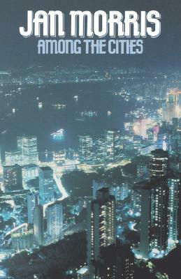 Among the Cities by Jan Morris