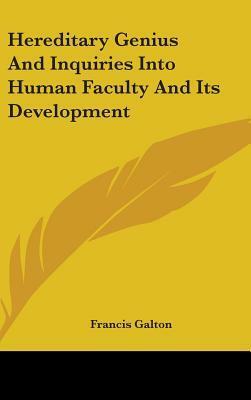 Hereditary Genius And Inquiries Into Human Faculty And Its Development by Francis Galton