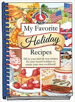 My Favorite Holiday Recipes: Fill in Tried & True Recipes for Year 'Round Holidays to Create Your Own Cookbook! by Gooseberry Patch