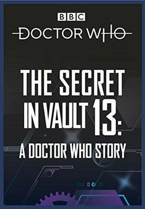 The Secret in Vault 13: A Doctor Who Story by David Solomons