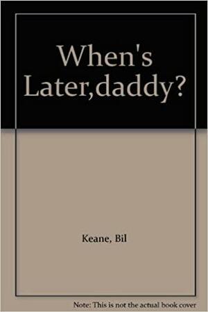 When's Later, Daddy? by Bil Keane