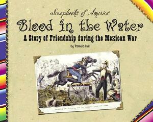 Blood in the Water: A Story of Friendship During the Mexican War by Pamela Dell