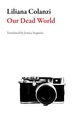 Our Dead World by Liliana Colanzi, Jessica Sequeira