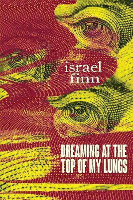 Dreaming At the Top of My Lungs by Israel Finn