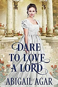 Dare to Love a Lord by Abigail Agar