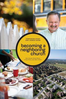 Becoming a Neighboring Church Companion Study and Launch Guide by Krista Petty, Allen White, Brian Mavis