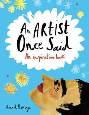 An Artist Once Said: An Inspiration Book by Michael O'Mara Books, Ltd.