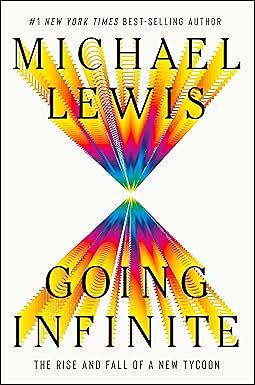 Going Infinite: The Rise and Fall of a New Tycoon by Michael Lewis