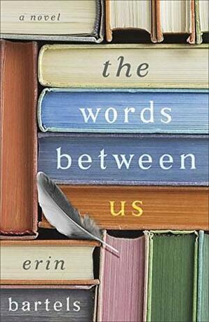 The Words Between Us by Erin Bartels