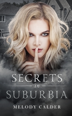 Secrets in Suburbia by Melody Calder