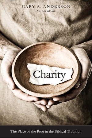 Charity: The Place of the Poor in the Biblical Tradition by Gary A. Anderson