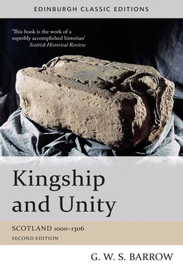 Kingship and Unity: Scotland 1000-1306 by G. W. S. Barrow