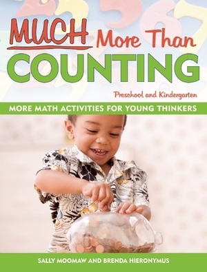 Much More Than Counting: More Whole Math Activities for Preschool and Kindergarten by Brenda Hieronymus, Sally Moomaw