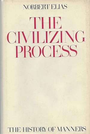 The Civilizing Process: The History of Manners by Johan Goudsblom, Norbert Elias, Edmund F.N. Jephcott, Eric Dunning, Stephen Mennell