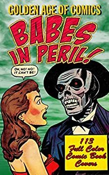 Golden Age Of Comics • Babes In Peril by Dennis Cunningham