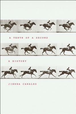 A Tenth of a Second: A History by Jimena Canales
