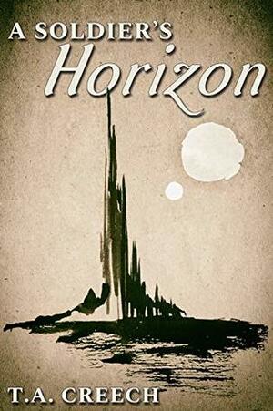 A Soldier's Horizon by T.A. Creech