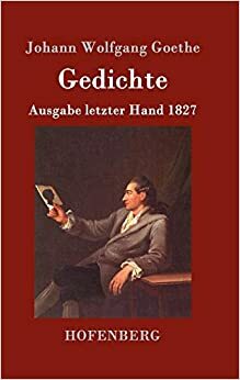 Gedichte (1827): Ausgabe letzter Hand by Johann Wolfgang von Goethe