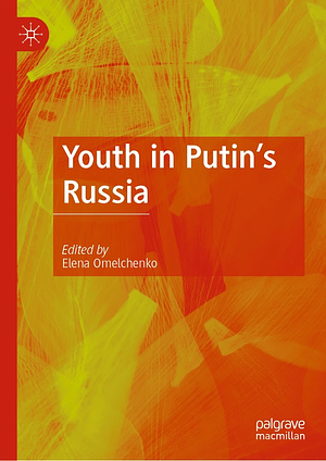 Youth in Putin's Russia by Elena Omel'chenko