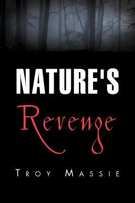 Nature's Revenge by Troy Massie