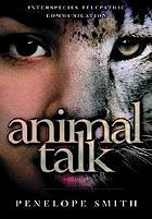 Animal Talk: Interspecies Telepathic Communication by Penelope Smith