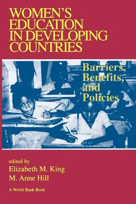 Women's Education in Developing Countries: Barriers, Benefits and Policies by Elizabeth M. King, M. Ann Hill