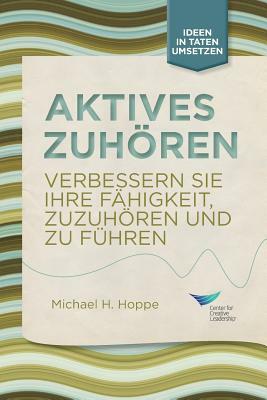 Active Listening: Improve Your Ability to Listen and Lead, First Edition (German) by Michael H. Hoppe