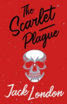 The Scarlet Plague by Jack London