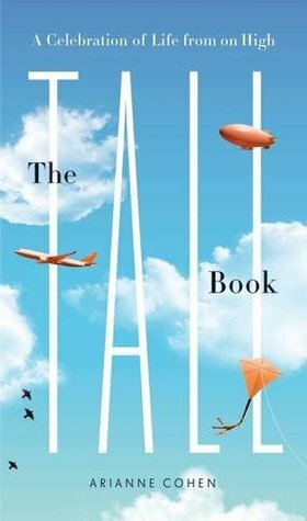 The Tall Book: A Celebration of Life from on High by Arianne Cohen