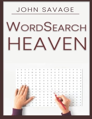 WordSearch Heaven: 100 Amazing Wordsearch Puzzles by John Savage