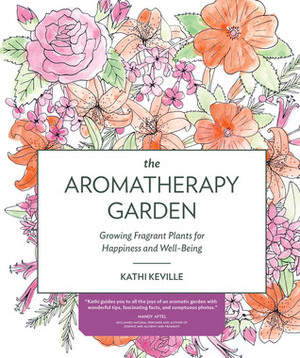 Aromatherapy Garden, The by Kathi Keville