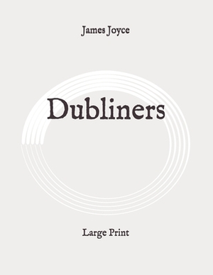 Dubliners: Large Print by James Joyce