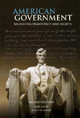American Government: Balancing Democracy and Rights by Marc Landy, Sidney M. Milkis