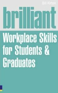 Brilliant Workplace Skills for Students and Graduates by Bill Kirton