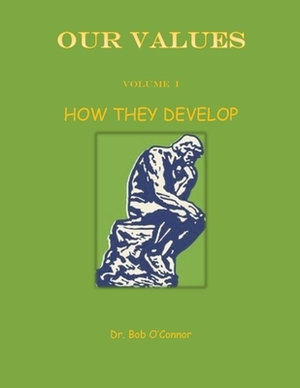 Our Values--How They Develop by Bob O'Connor