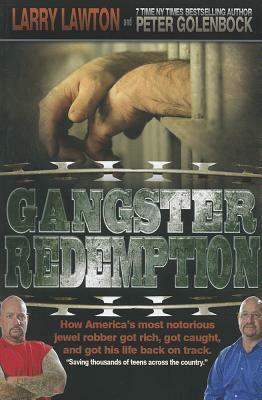 Gangster Redemption: How America's Most Notorious Jewel Robber Got Rich, Got Caught, and Got His Life Back on Track by Larry Lawton, Peter Golenbock