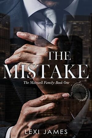 The Mistake: The Maxwell Family by Lexi James