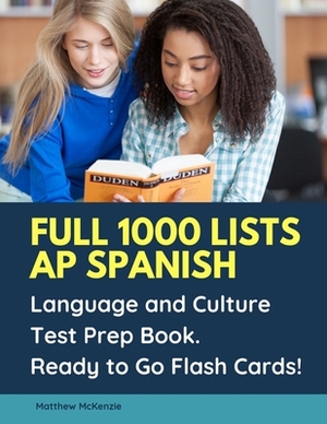 Full 1000 lists AP Spanish Language and Culture Test Prep Book. Ready to Go Flash Cards!: 2020 Updated practice textbook quick study guide cover all A by Matthew McKenzie