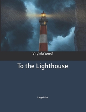 To the Lighthouse: Large Print by Virginia Woolf