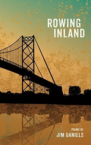 Rowing Inland (Made in Michigan Writers Series) by Jim Daniels