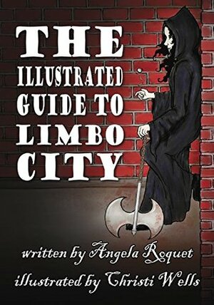 The Illustrated Guide to Limbo City (Lana Harvey, Reapers Inc.) by Christi Wells, Angela Roquet