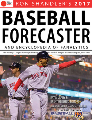 2017 Baseball Forecaster: Encyclopedia of Fanalytics by Brandon Kruse, Ray Murphy, Ron Shandler, Brent Hershey