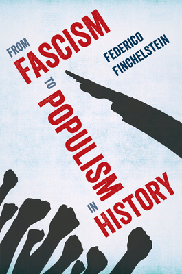 From Fascism to Populism in History by Federico Finchelstein