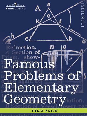 Famous Problems of Elementary Geometry: The Duplication of the Cube, the Trisection of an Angle, the Quadrature of the Circle. by Felix Klein