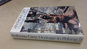 Hostage in Peking by Anthony Grey