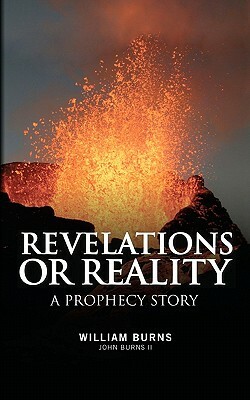 Revelations Or Reality - A Prophecy Story by John W. Burns II, William J. Burns